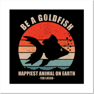 Be A Goldfish - Happiest Animal On Earth Posters and Art